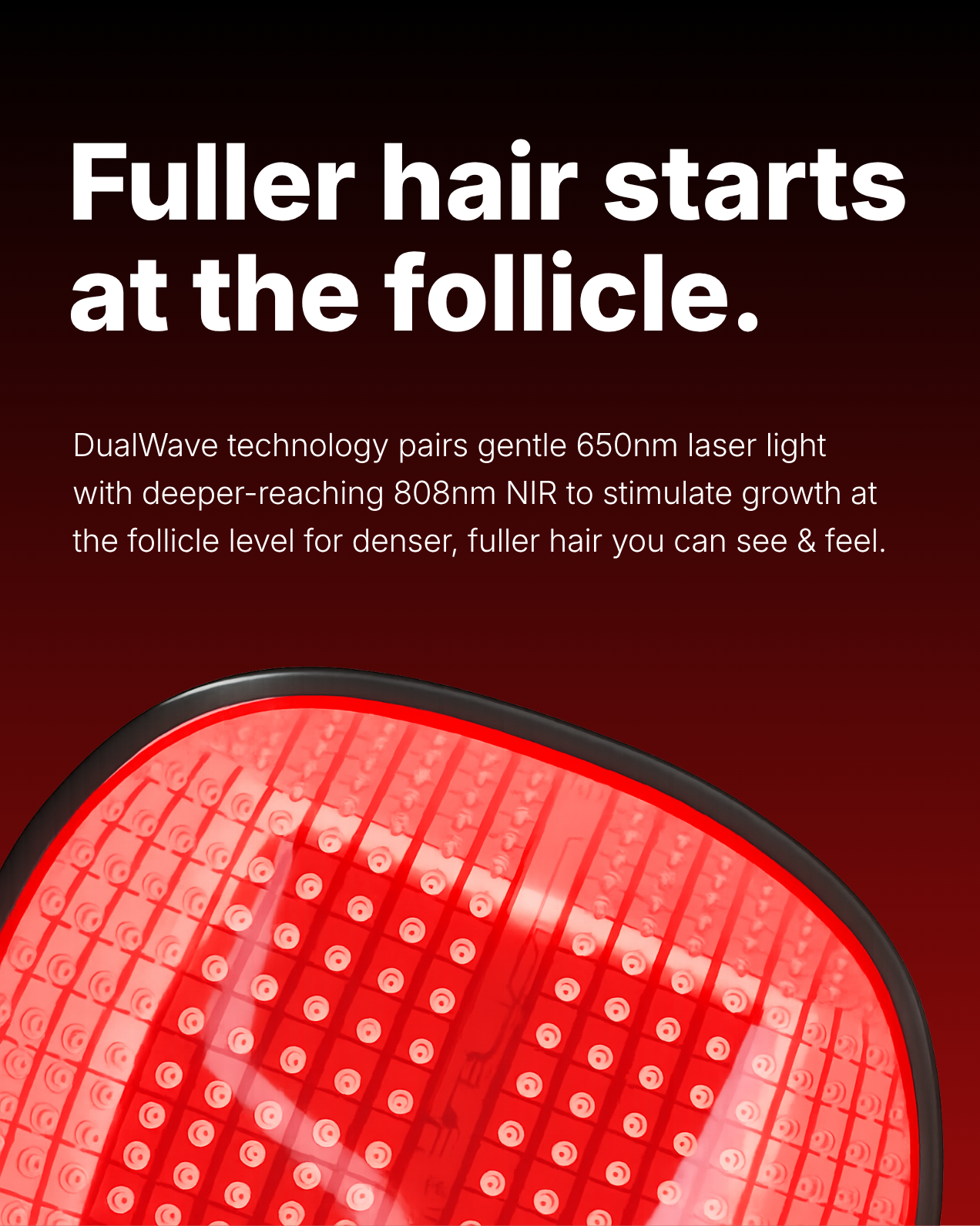 A close-up of a red light therapy device with text that reads, 'Fuller hair starts at the follicle.'